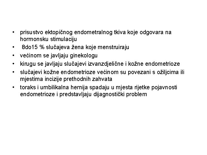  • prisustvo ektopičnog endometralnog tkiva koje odgovara na hormonsku stimulaciju • 8 do