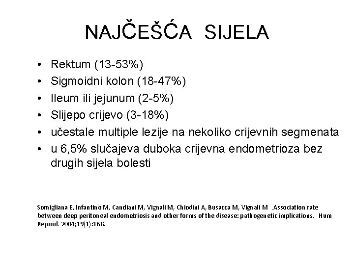 NAJČEŠĆA SIJELA • • • Rektum (13 -53%) Sigmoidni kolon (18 -47%) Ileum ili