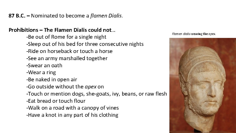 87 B. C. – Nominated to become a flamen Dialis. Prohibitions – The Flamen