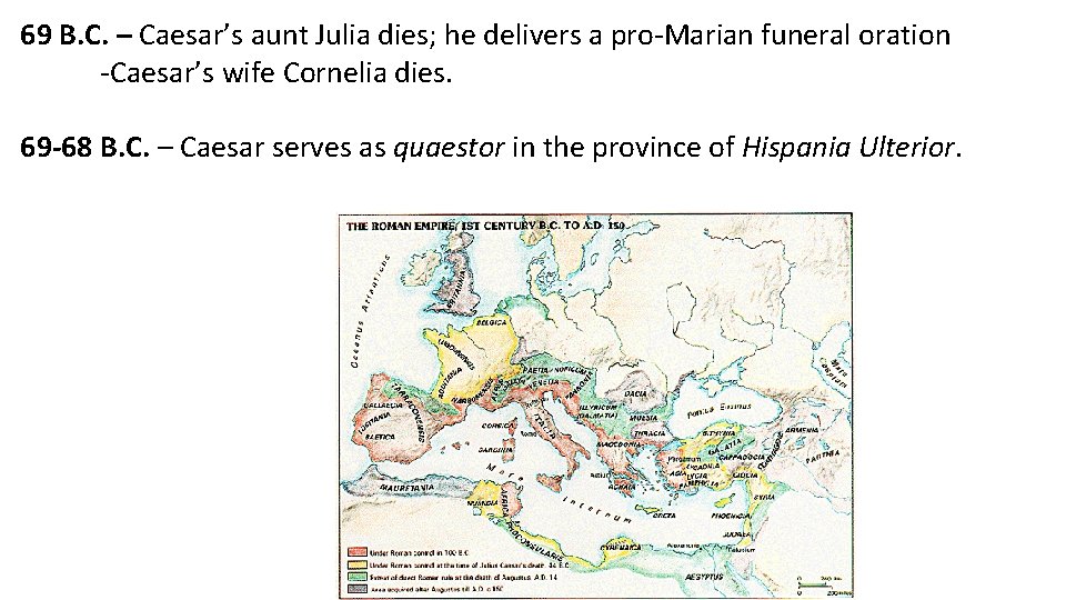 69 B. C. – Caesar’s aunt Julia dies; he delivers a pro-Marian funeral oration