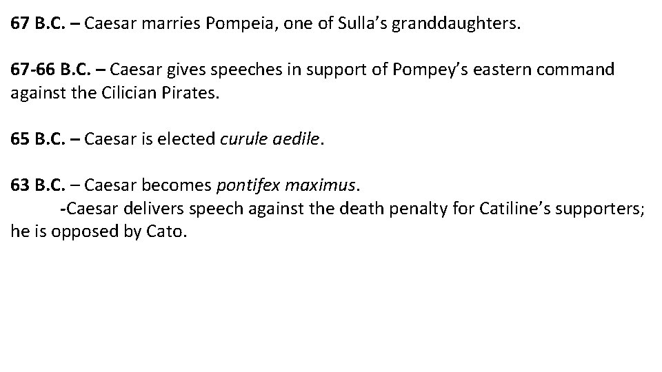 67 B. C. – Caesar marries Pompeia, one of Sulla’s granddaughters. 67 -66 B.