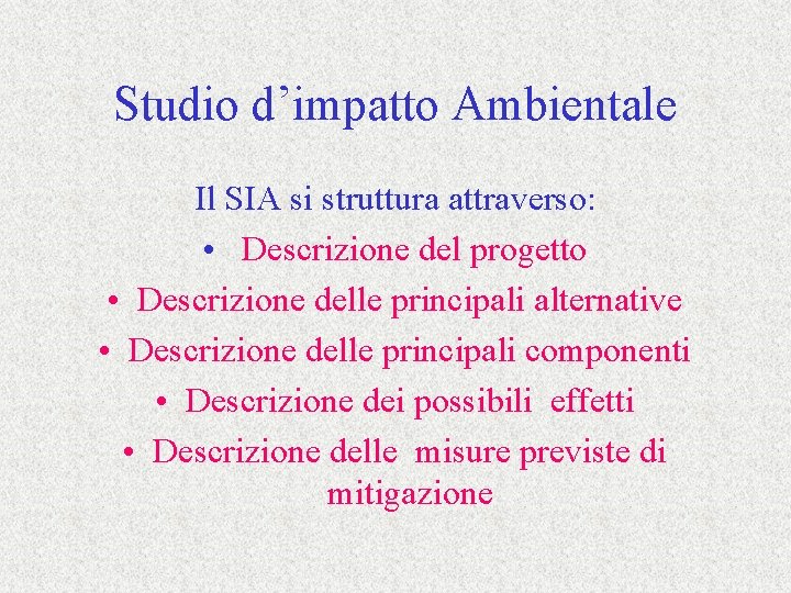 Studio d’impatto Ambientale Il SIA si struttura attraverso: • Descrizione del progetto • Descrizione