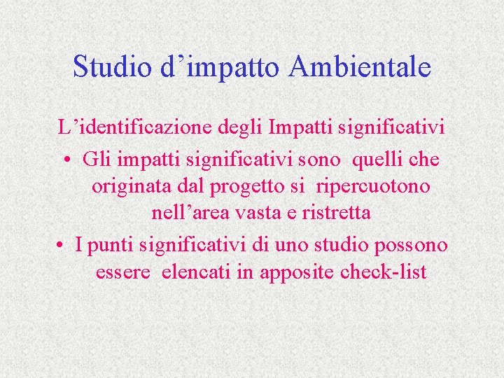 Studio d’impatto Ambientale L’identificazione degli Impatti significativi • Gli impatti significativi sono quelli che