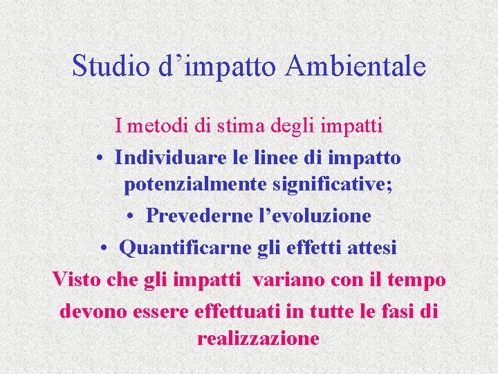 Studio d’impatto Ambientale I metodi di stima degli impatti • Individuare le linee di