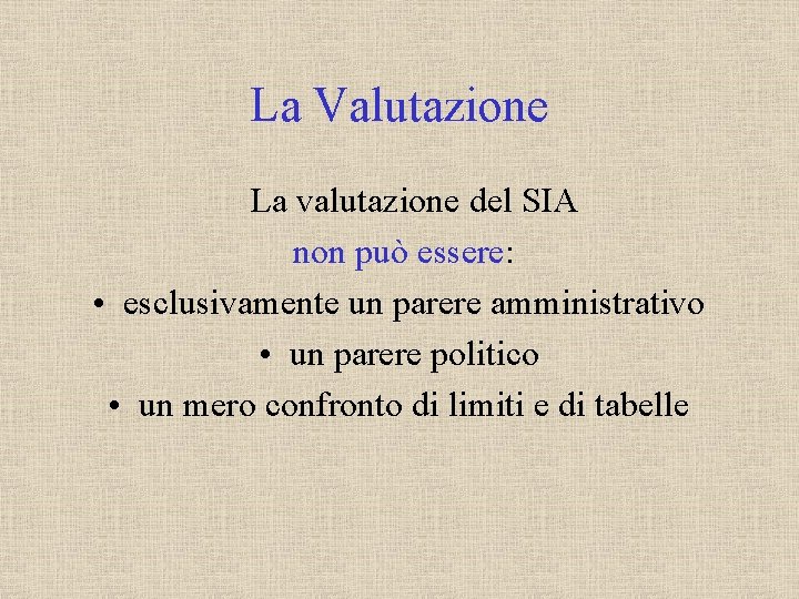 La Valutazione La valutazione del SIA non può essere: • esclusivamente un parere amministrativo