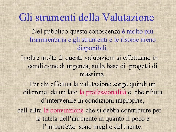 Gli strumenti della Valutazione Nel pubblico questa conoscenza è molto più frammentaria e gli