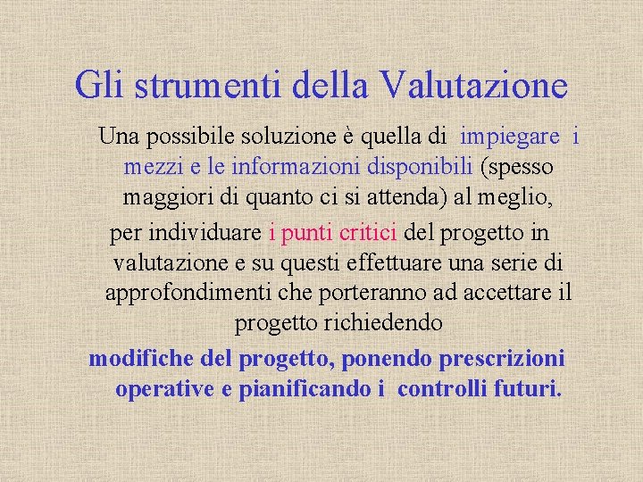 Gli strumenti della Valutazione Una possibile soluzione è quella di impiegare i mezzi e