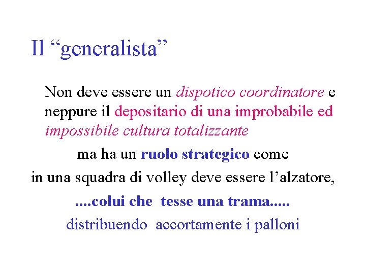 Il “generalista” Non deve essere un dispotico coordinatore e neppure il depositario di una