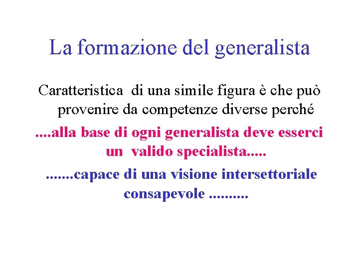 La formazione del generalista Caratteristica di una simile figura è che può provenire da