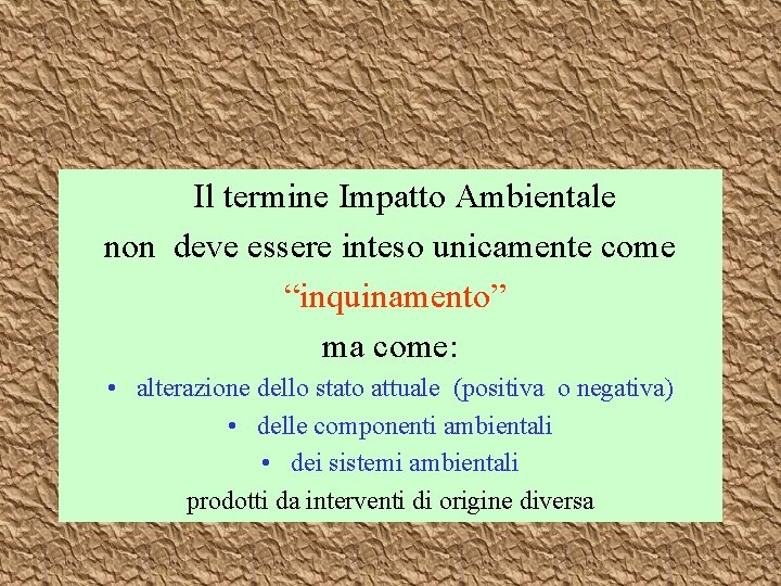 Il termine Impatto Ambientale non deve essere inteso unicamente come “inquinamento” ma come: •