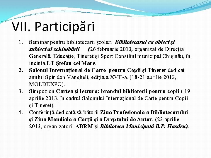 VII. Participări 1. 2. 3. 4. Seminar pentru bibliotecarii şcolari Bibliotecarul ca obiect şi