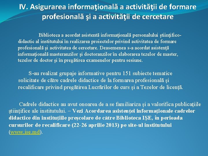 IV. Asigurarea informaţională a activităţii de formare profesională şi a activităţii de cercetare Biblioteca