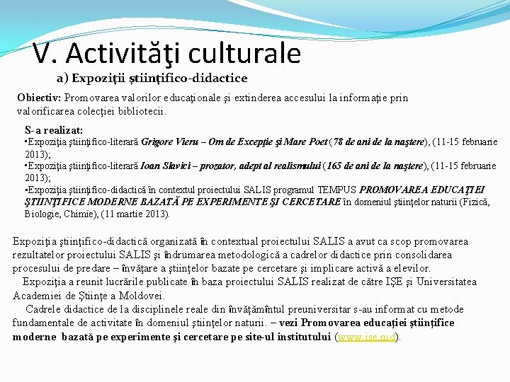 V. Activităţi culturale a) Expoziţii ştiinţifico-didactice Obiectiv: Promovarea valorilor educaţionale şi extinderea accesului la