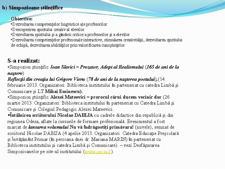 b) Simpozioane ştiinţifice Obiective: • Dezvoltarea competenţelor lingvistice ale profesorilor • Descoperirea spiritului creativ