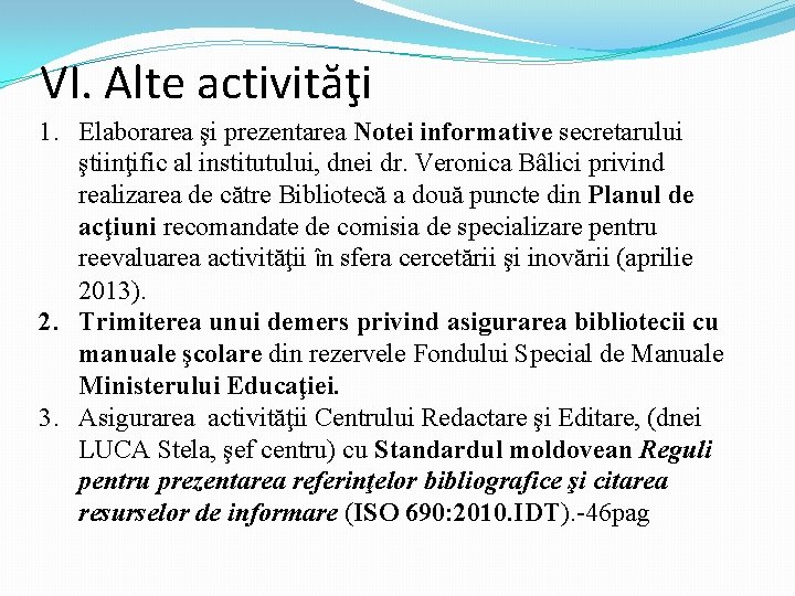 VI. Alte activităţi 1. Elaborarea şi prezentarea Notei informative secretarului ştiinţific al institutului, dnei