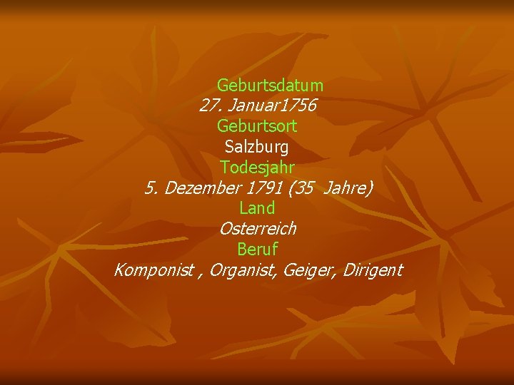Geburtsdatum 27. Januar 1756 Geburtsort Salzburg Todesjahr 5. Dezember 1791 (35 Jahre) Land Osterreich