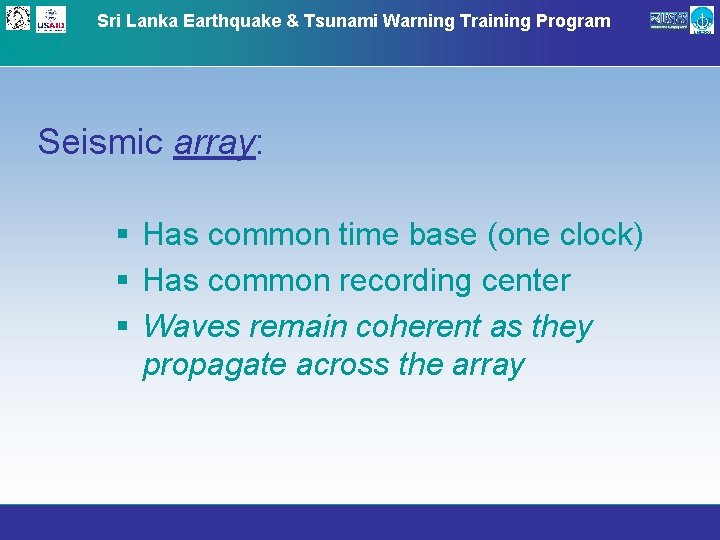 Sri Lanka Earthquake & Tsunami Warning Training Program Seismic array: § Has common time