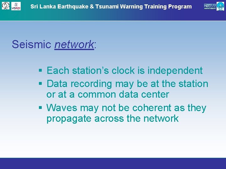 Sri Lanka Earthquake & Tsunami Warning Training Program Seismic network: § Each station’s clock