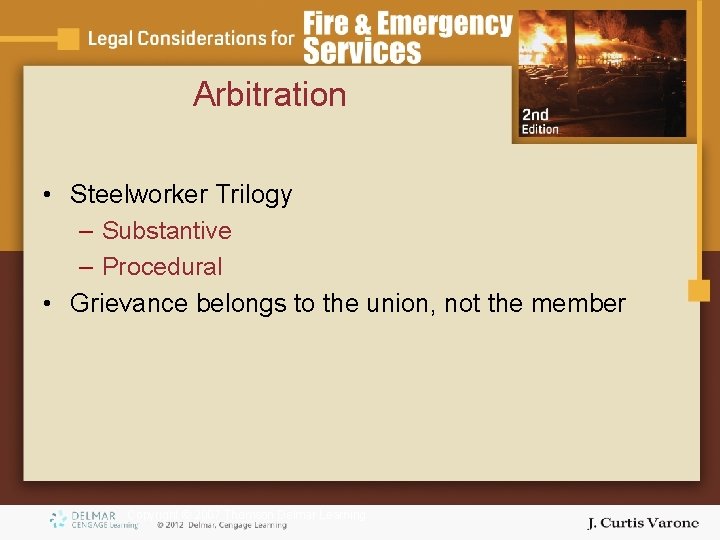 Arbitration • Steelworker Trilogy – Substantive – Procedural • Grievance belongs to the union,