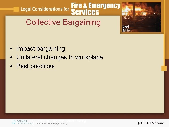 Collective Bargaining • Impact bargaining • Unilateral changes to workplace • Past practices Copyright