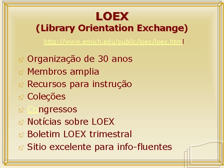 LOEX (Library Orientation Exchange) http: //www. emich. edu/public/loex. html ÷ Organização de 30 anos