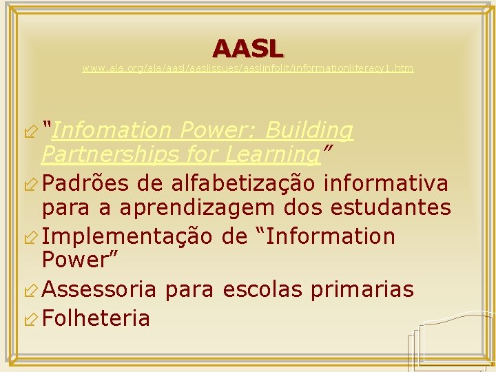 AASL www. ala. org/ala/aaslissues/aaslinfolit/informationliteracy 1. htm ÷ “Infomation Power: Building Partnerships for Learning” ÷