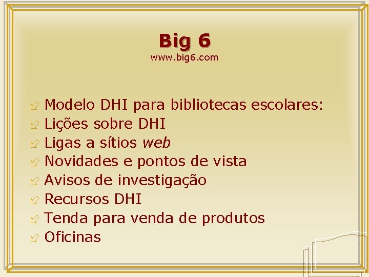 Big 6 www. big 6. com ÷ Modelo DHI para bibliotecas escolares: ÷ Lições