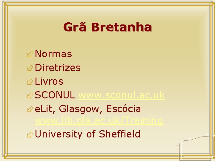 Grã Bretanha ÷ Normas ÷ Diretrizes ÷ Livros ÷ SCONUL www. sconul. ac. uk