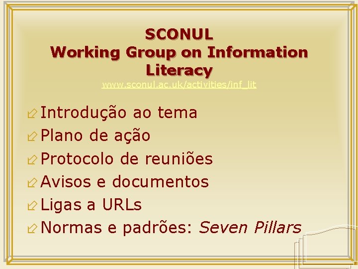 SCONUL Working Group on Information Literacy www. sconul. ac. uk/activities/inf_lit ÷ Introdução ao tema