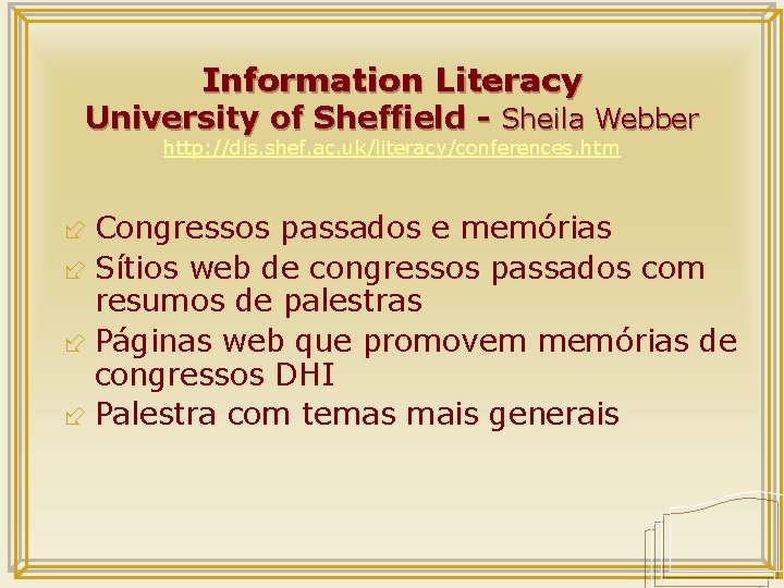 Information Literacy University of Sheffield - Sheila Webber http: //dis. shef. ac. uk/literacy/conferences. htm