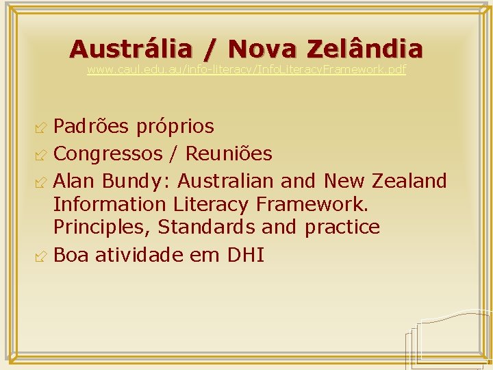 Austrália / Nova Zelândia www. caul. edu. au/info-literacy/Info. Literacy. Framework. pdf ÷ Padrões próprios