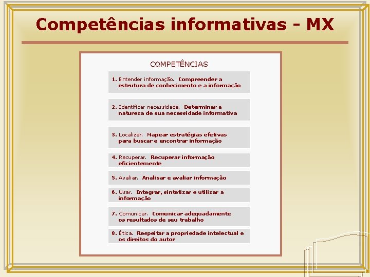 Competências informativas - MX COMPETÊNCIAS 1. Entender informação. Compreender a estrutura de conhecimento e