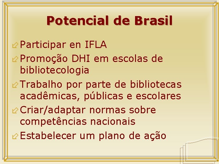 Potencial de Brasil ÷ Participar en IFLA ÷ Promoção DHI em escolas de bibliotecologia