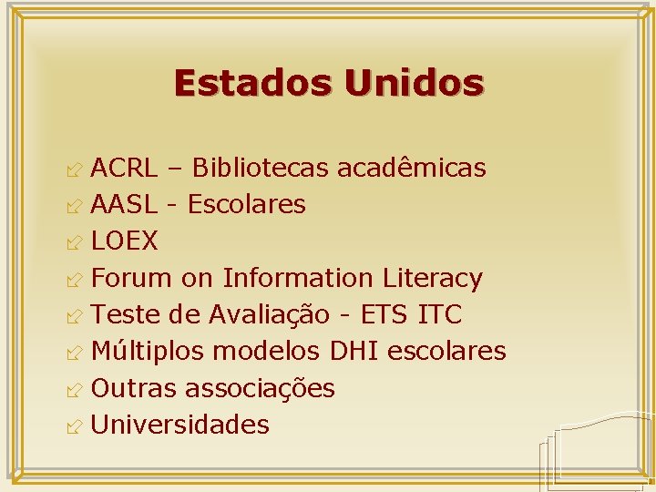 Estados Unidos ÷ ACRL – Bibliotecas acadêmicas ÷ AASL - Escolares ÷ LOEX ÷