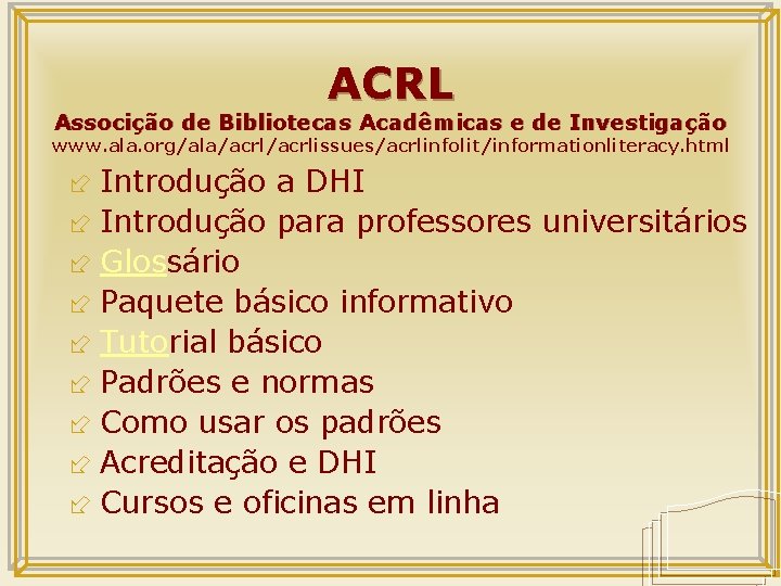 ACRL Associção de Bibliotecas Acadêmicas e de Investigação www. ala. org/ala/acrlissues/acrlinfolit/informationliteracy. html ÷ Introdução