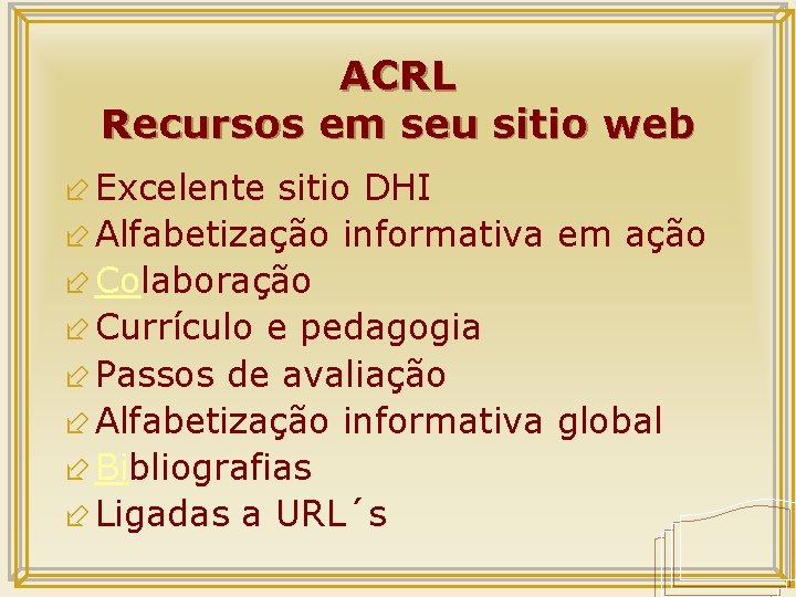 ACRL Recursos em seu sitio web ÷ Excelente sitio DHI ÷ Alfabetização informativa em