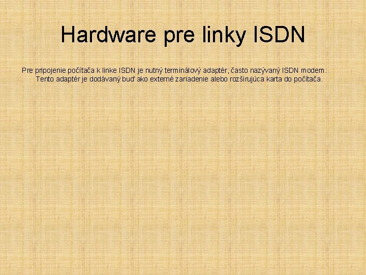Hardware pre linky ISDN Pre pripojenie počítača k linke ISDN je nutný terminálový adaptér,
