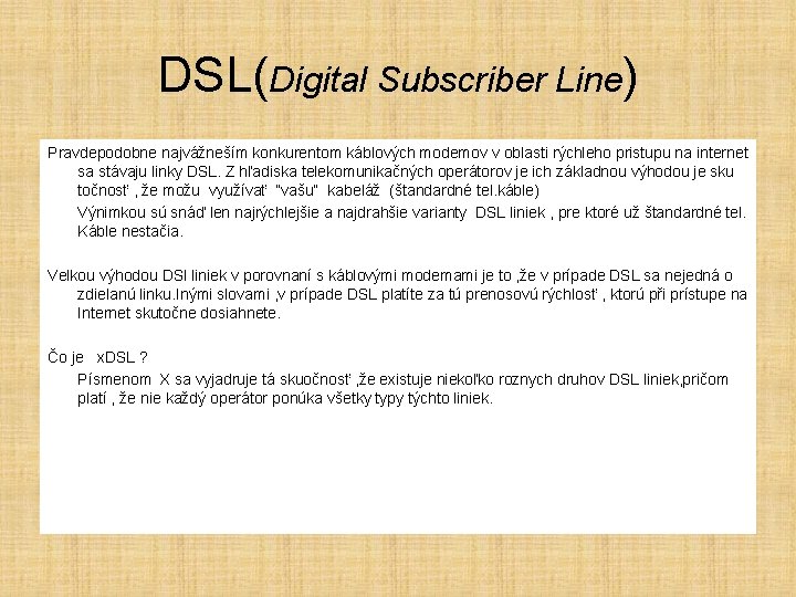 DSL(Digital Subscriber Line) Pravdepodobne najvážneším konkurentom káblových modemov v oblasti rýchleho pristupu na internet