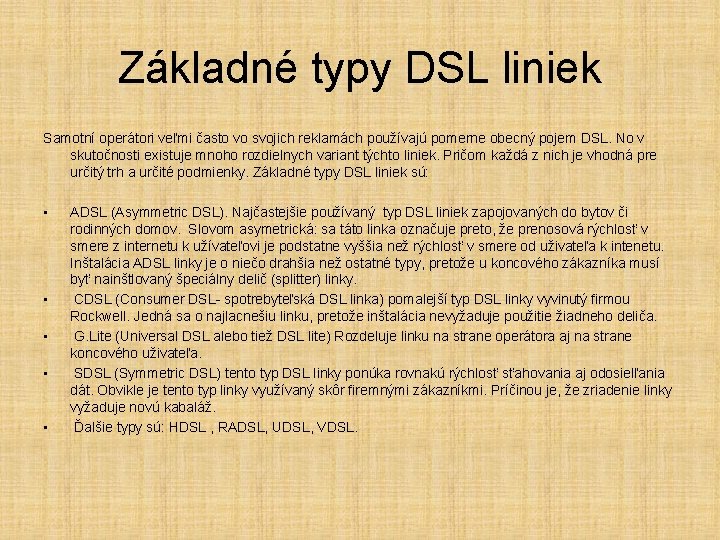 Základné typy DSL liniek Samotní operátori veľmi často vo svojich reklamách používajú pomerne obecný