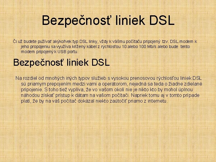 Bezpečnosť liniek DSL Či už budete pužívať akýkoľvek typ DSL linky, vždy k vášmu