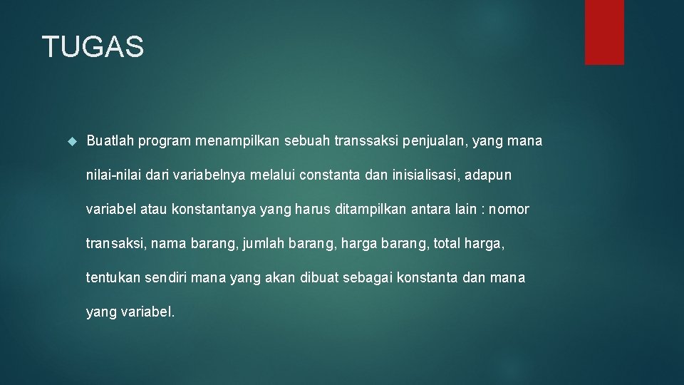 TUGAS Buatlah program menampilkan sebuah transsaksi penjualan, yang mana nilai-nilai dari variabelnya melalui constanta