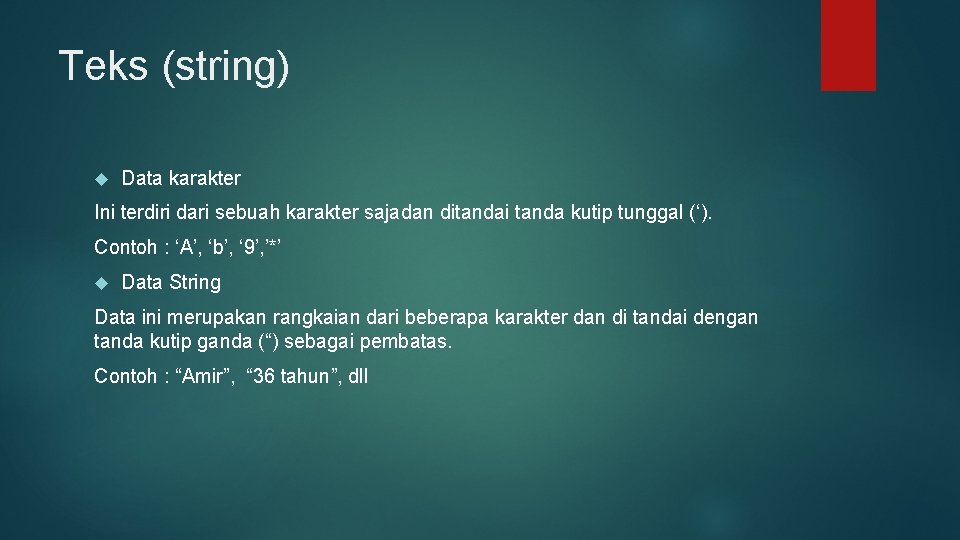 Teks (string) Data karakter Ini terdiri dari sebuah karakter sajadan ditandai tanda kutip tunggal