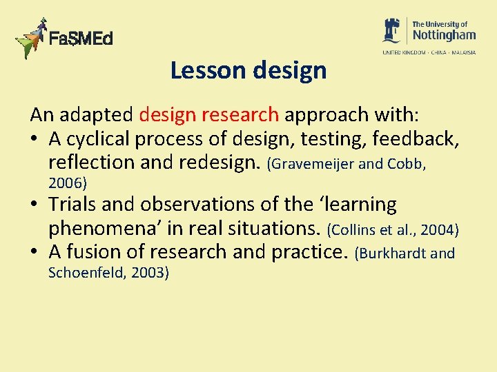 Lesson design An adapted design research approach with: • A cyclical process of design,