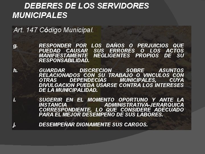DEBERES DE LOS SERVIDORES MUNICIPALES Art. 147 Código Municipal. g. RESPONDER POR LOS DAÑOS