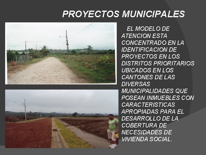 PROYECTOS MUNICIPALES EL MODELO DE ATENCION ESTA CONCENTRADO EN LA IDENTIFICACION DE PROYECTOS EN
