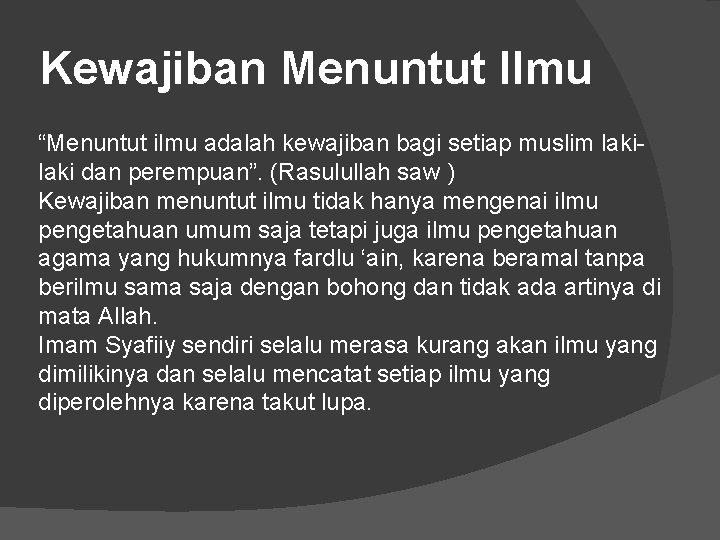 Kewajiban Menuntut Ilmu “Menuntut ilmu adalah kewajiban bagi setiap muslim laki dan perempuan”. (Rasulullah