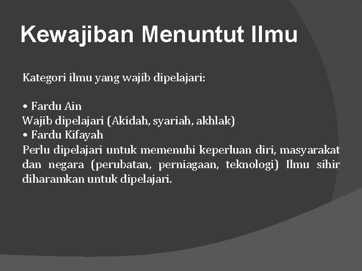 Kewajiban Menuntut Ilmu Kategori ilmu yang wajib dipelajari: • Fardu Ain Wajib dipelajari (Akidah,