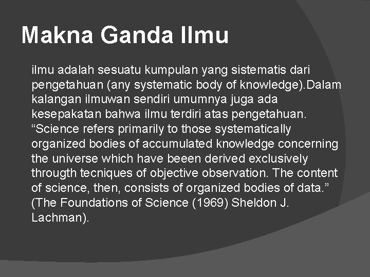 Makna Ganda Ilmu ilmu adalah sesuatu kumpulan yang sistematis dari pengetahuan (any systematic body