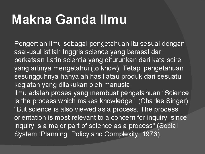 Makna Ganda Ilmu Pengertian ilmu sebagai pengetahuan itu sesuai dengan asal-usul istilah Inggris science