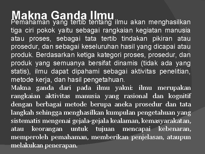 Makna Ganda Ilmu Pemahaman yang tertib tentang ilmu akan menghasilkan tiga ciri pokok yaitu